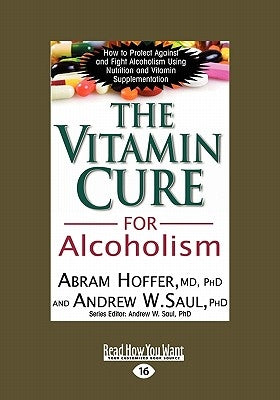 The Vitamin Cure for Alcoholism: Orthomolecular Treatment of Addictions (Easyread Large Edition) by Hoffer, Abram