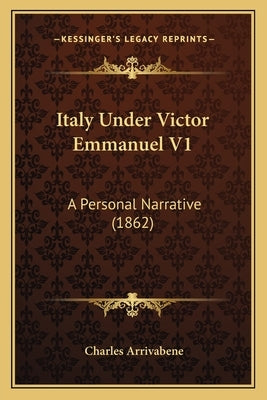 Italy Under Victor Emmanuel V1: A Personal Narrative (1862) by Arrivabene, Charles