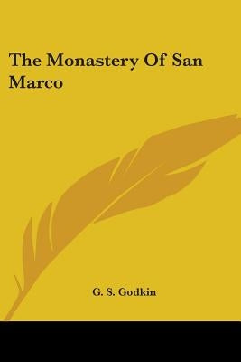 The Monastery Of San Marco by Godkin, G. S.