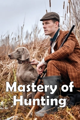 Mastery of Hunting: Hunting Mastery Featured Skills by Mellony, Craig