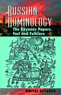 Russian Hominology: The Bayanov Papers- Fact & Folklore by Bayanov, Dmitri