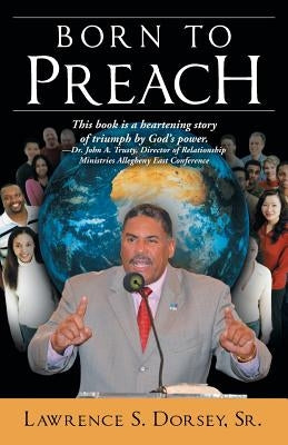 Born to Preach by Dorsey, Lawrence S., Sr.