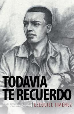Todavia Te Recuerdo: El Autor de Para El Amor de Mi Vida y Si El Manana Nunca Llega by Jimenez, Ezequiel