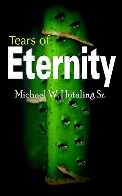 Tears of Eternity by Hotaling, Michael W., Sr.