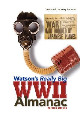 Watson's Really Big WWII Almanac by Watson, Patrick