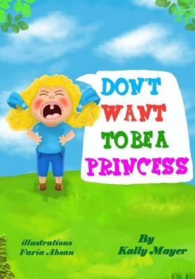 Don't Want To Be a Princess!: Funny Rhyming Picture Book for Beginner Readers by A, Faria