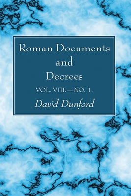 Roman Documents and Decrees, Volume VIII-No. 1 by Dunford, David
