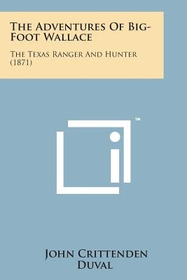 The Adventures of Big-Foot Wallace: The Texas Ranger and Hunter (1871) by Duval, John Crittenden