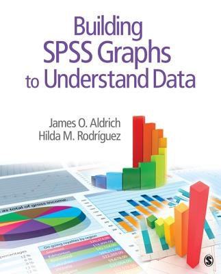 Building SPSS Graphs to Understand Data by Aldrich, James O.