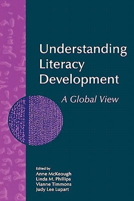 Understanding Literacy Development: A Global View by McKeough, Anne