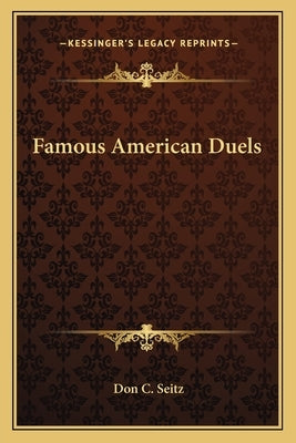 Famous American Duels by Seitz, Don C.