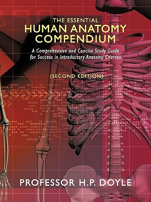 The Essential Human Anatomy Compendium: A Comprehensive and Concise Study Guide for Success in Introductory Anatomy Courses by Doyle, H. P.