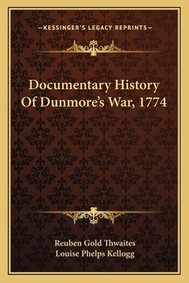 Documentary History Of Dunmore's War, 1774 by Thwaites, Reuben Gold