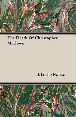 The Death Of Christopher Marlowe by Hotson, J. Leslie