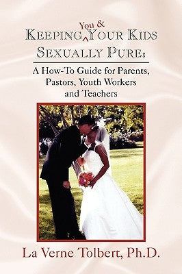 Keeping You & Your Kids Sexually Pure by Tolbert, La Verne