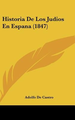 Historia De Los Judios En Espana (1847) by De Castro, Adolfo