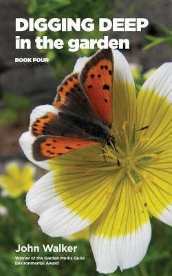 Digging Deep in the Garden: Book Four by Walker, John