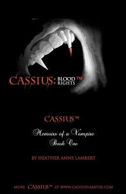 Cassius: Blood Rights: Memoirs of a Vampire by Lambert, Heather Anne