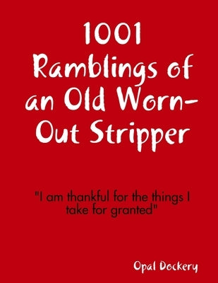 1001 Ramblings of an Old Worn-Out Stripper by Dockery, Opal