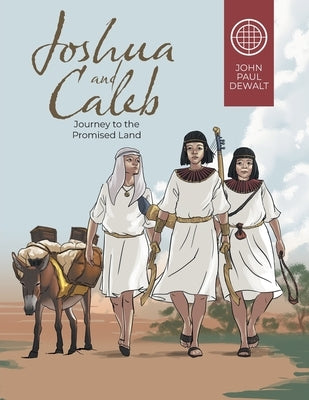 Joshua and Caleb: Journey to the Promised Land by John Paul Dewalt