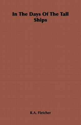 In the Days of the Tall Ships by Fletcher, R. a.