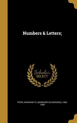 Numbers & Letters; by Peeke, Margaret B. (Margaret Bloodgood)