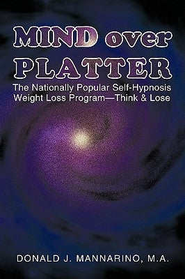Mind over Platter: The Nationally Popular Self-Hypnotic Weight Loss Program-Think & Lose by Mannarino M. a., Donald J.
