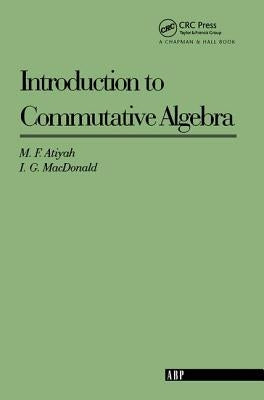 Introduction To Commutative Algebra by Atiyah, Michael F.