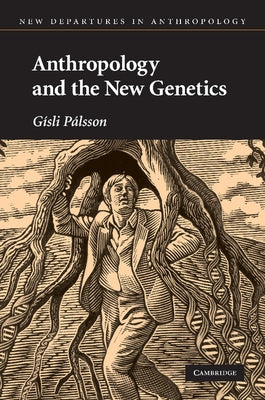 Anthropology and the New Genetics by Palsson, Gisli
