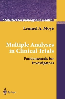 Multiple Analyses in Clinical Trials: Fundamentals for Investigators by Moyé, Lemuel A.