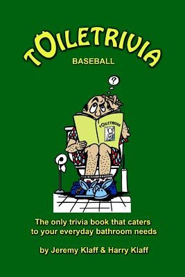 Toiletrivia - Baseball: The Only Trivia Book That Caters To Your Everyday Bathroom Needs by Klaff, Harry
