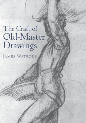 Craft of Old-Master Drawings by Watrous, James