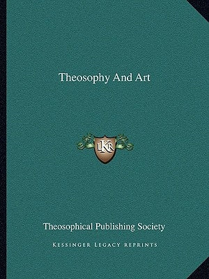 Theosophy And Art by Theosophical Publishing Society
