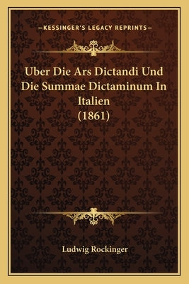 Uber Die Ars Dictandi Und Die Summae Dictaminum In Italien (1861) by Rockinger, Ludwig