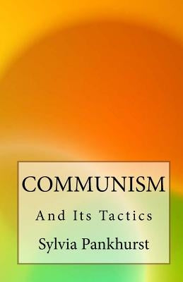 Communism and Its Tactics by Pankhurst, Sylvia