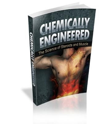 Chemically Engineered The Science of Steroids & Muscle by Simpson, Alex