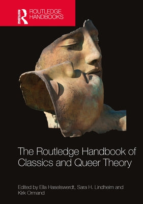 The Routledge Handbook of Classics and Queer Theory by Haselswerdt, Ella