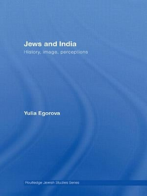 Jews and India: Perceptions and Image by Egorova, Yulia