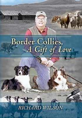 Border Collies, A Gift of Love by Wilson, Richard