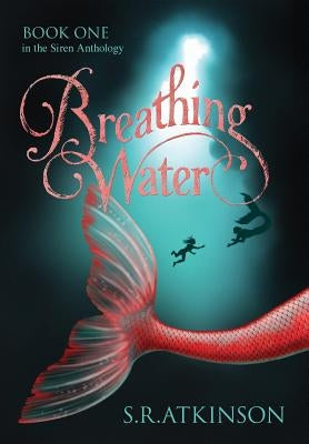 Breathing Water by Atkinson, S. R.