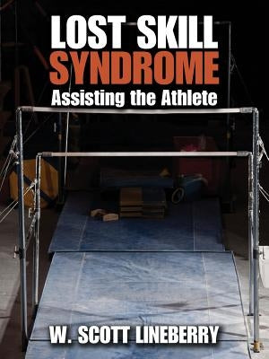 Lost Skill Syndrome: Assisting the Athlete by Lineberry, W. Scott