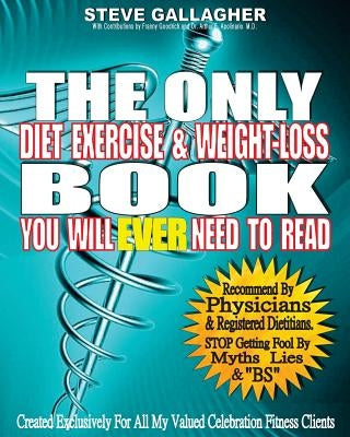 The Only Diet Exercise & Weight-Loss Book You Will Ever Need To Read by Gallagher, Steve