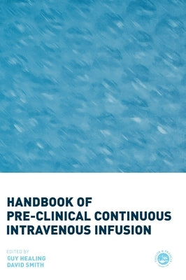 Handbook of Pre-Clinical Continuous Intravenous Infusion by Healing, Guy