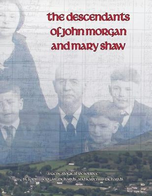 The Descendants of John Morgan and Mary Shaw by Morgan-Richards, Lorin