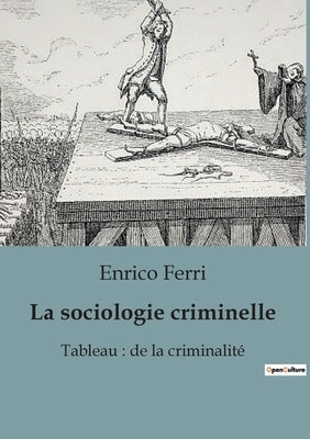 La sociologie criminelle: Un tableau de la criminalité by Ferri, Enrico