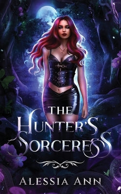 The Hunter's Sorceress: A Dark Fantasy Romance by Ann, Alessia