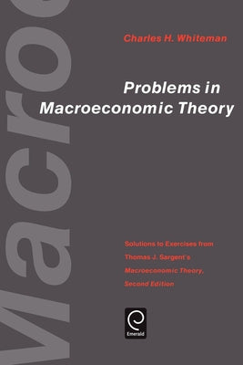 Problems in Macroeconomic Theory: Solutions to Exercise from Thomas J. Sargent's Macroeconomic Theory by Sargent, Charles H.