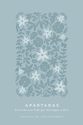 Apartadas: Viviendo una Vida que Glorifique a Dios: A Love God Greatly Spanish Bible Study Journal by Greatly, Love God