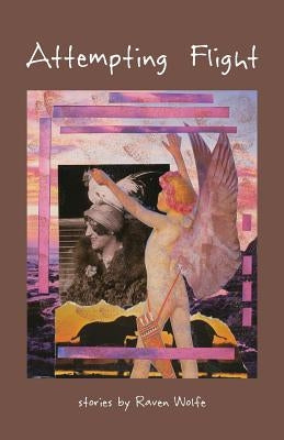 Attempting Flight by Wolfe, Raven