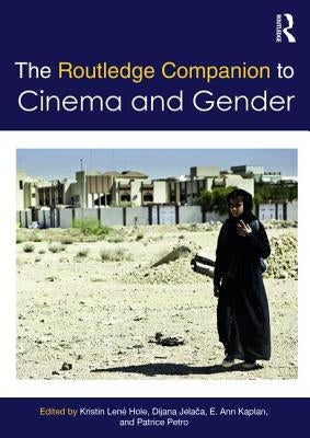 The Routledge Companion to Cinema & Gender by Hole, Kristin Lené